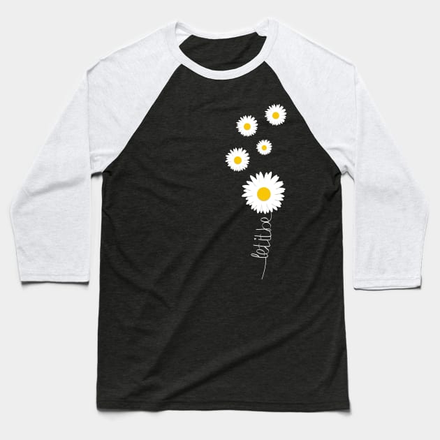 Let it be - Quote with flower Baseball T-Shirt by Hispaniola-Fineart